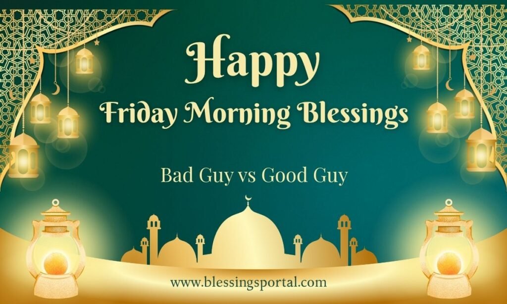 Friday Morning Blessings of Bad Guy vs Good Guy