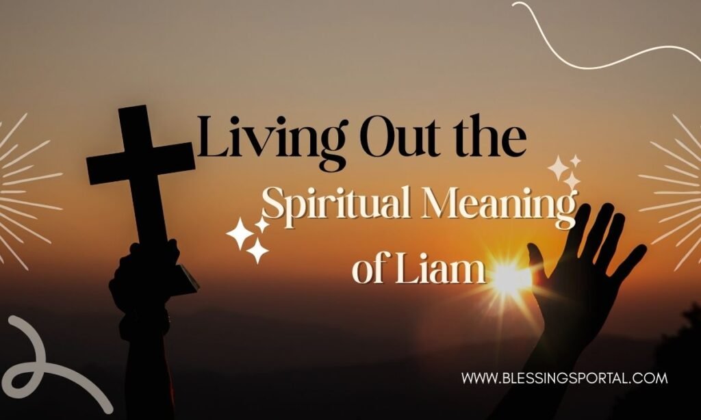 LIVING OUT THE SPIRITUAL MEANING IN LIAM