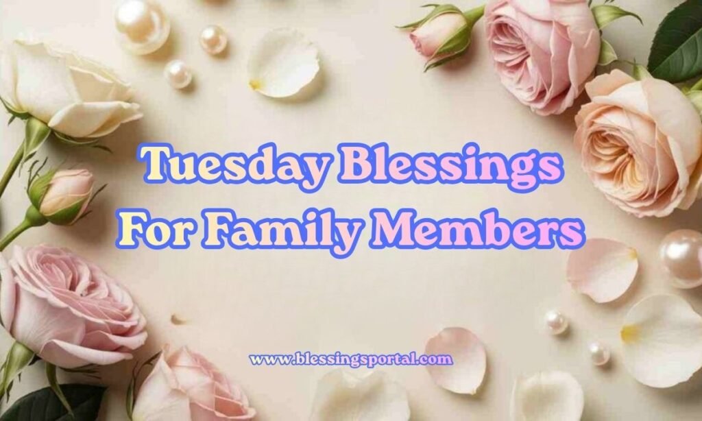 Tuesday Blessings For Family Members