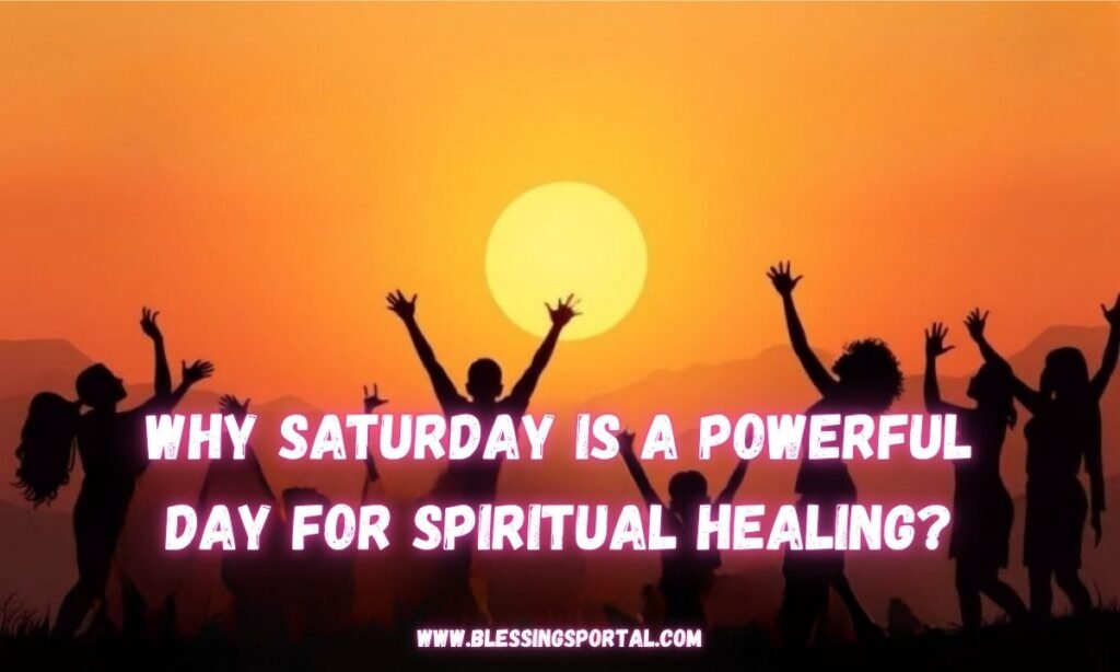Why Saturday Is a Powerful Day for Spiritual Healing
