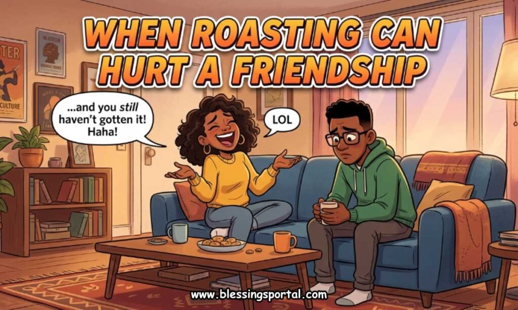 When Roasting Can Hurt a Friendship