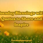 Tuesday Blessings with Quotes to Share and Inspire