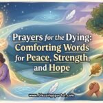 Prayers for the Dying - Comforting Words for Peace, Strength, and Hope